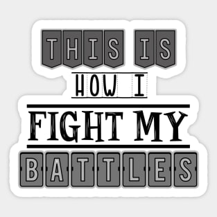 This is how I fight my battles Sticker